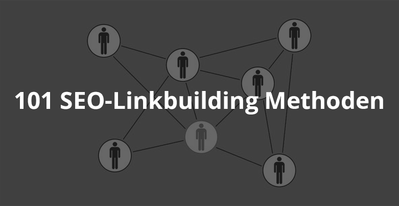 101 Linkbuilding-Methoden für bessere Rankings