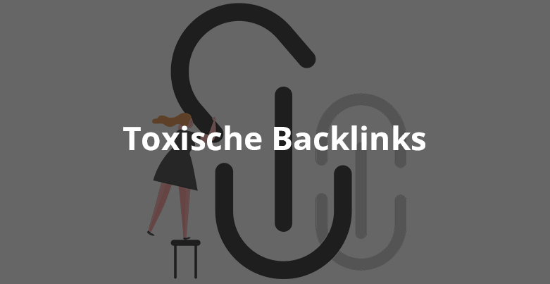 Toxische Backlinks erkennen und entfernen