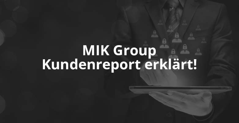 MIK Group Kundenreport erklärt!