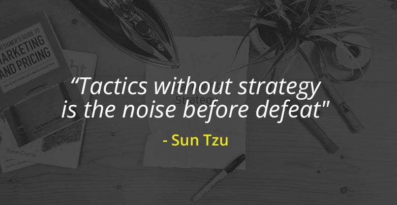 „Taktik ohne Strategie ist der Lärm vor der Niederlage“ - Sun Tzu 